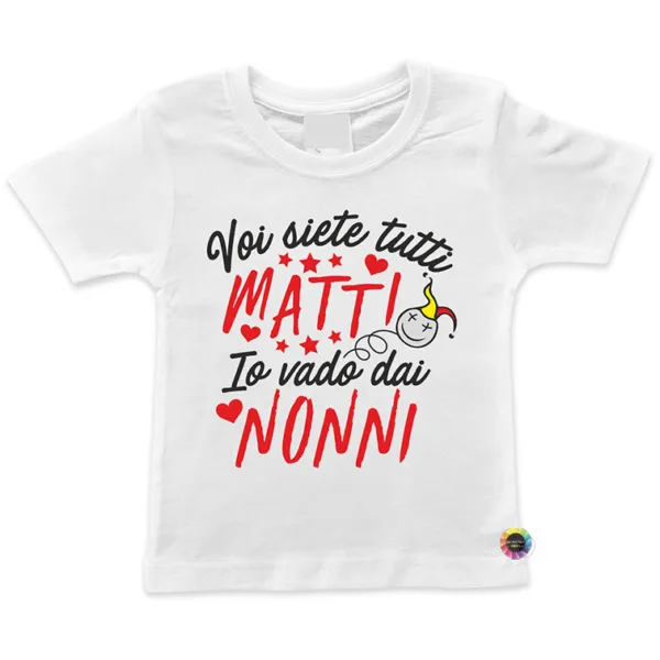 T-Shirt bimbo bimba personalizzata frase Voi siete tutti matti vado con i nonni