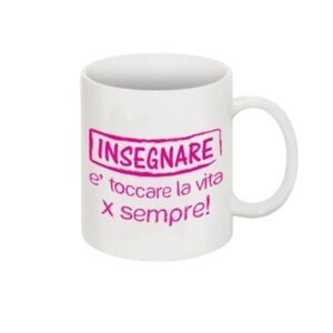 Tazza bianca in ceramica personalizzata con frase insegnare è toccare la vita per sempre idea regalo insegnanti