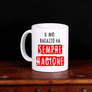 Tazza divertente idea regalo  il mio ragazzo ha sempre ragione - immagine 2